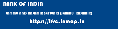 BANK OF INDIA  JAMMU AND KASHMIR SATWARI (JAMMU  KASHMIR)    ifsc code